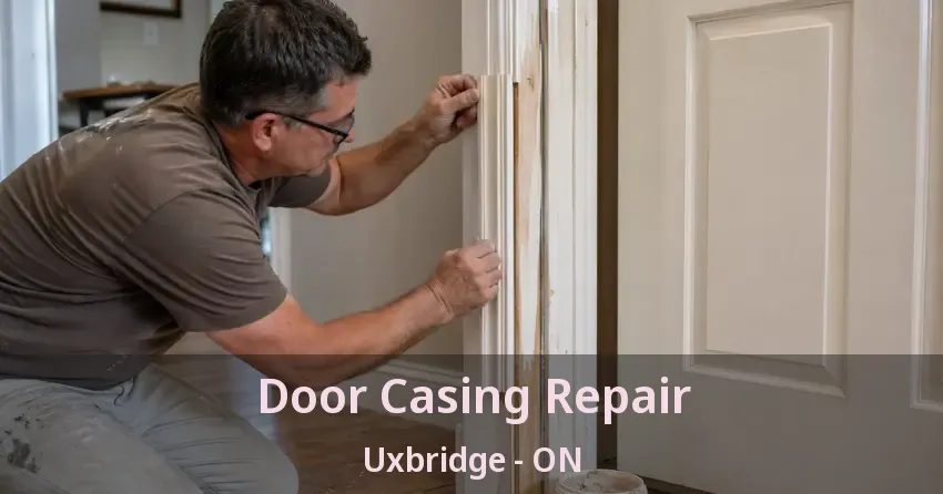 Door Casing Repair Uxbridge - ON Door Casing Repair Uxbridge - ON