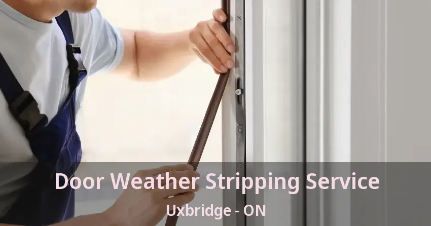 Door Weather Stripping Service Uxbridge - ON