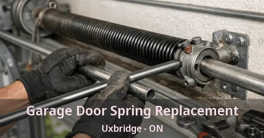 Garage Door Spring Replacement Uxbridge - ON